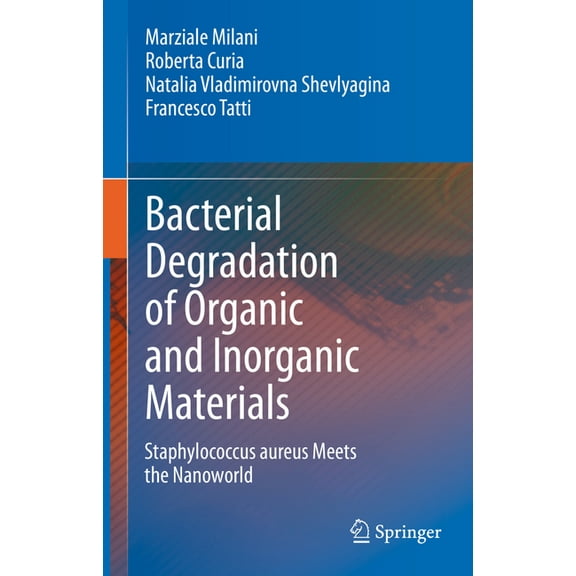 Bacterial Degradation of Organic and Inorganic Materials: Staphylococcus Aureus Meets the Nanoworld, (Hardcover)
