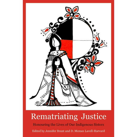 Rematriating Justice: Honouring the Lives of Our Sisters in Spirit, (Paperback)