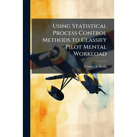 Using Statistical Process Control Methods to Classify Pilot Mental Workload, (Paperback)