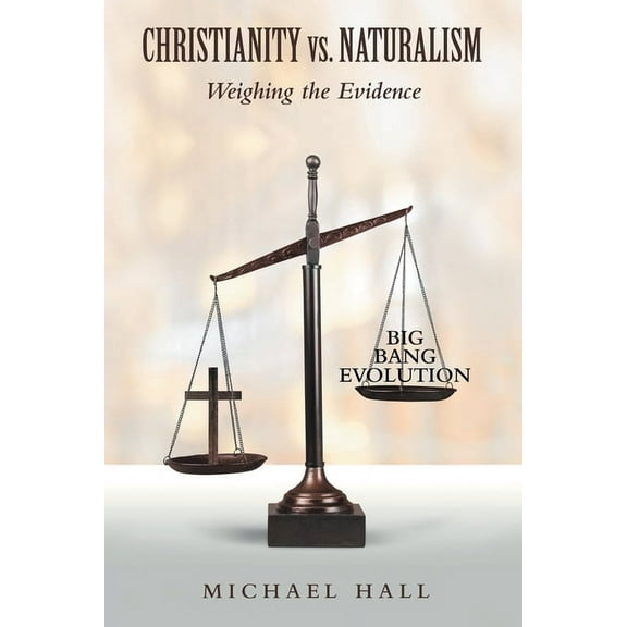 Christianity vs. Naturalism: Weighing the Evidence, (Paperback)