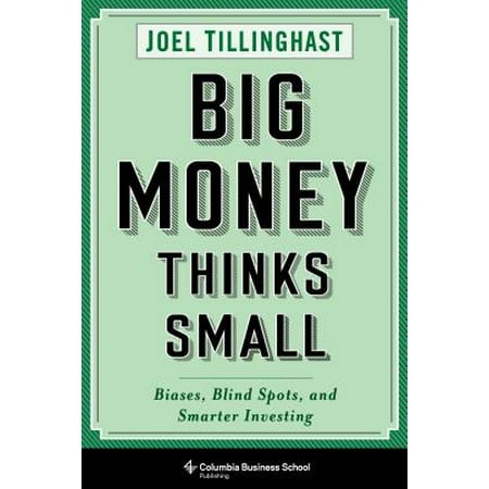 Big Money Thinks Small : Biases, Blind Spots, and Smarter (Best Business To Invest Money In)