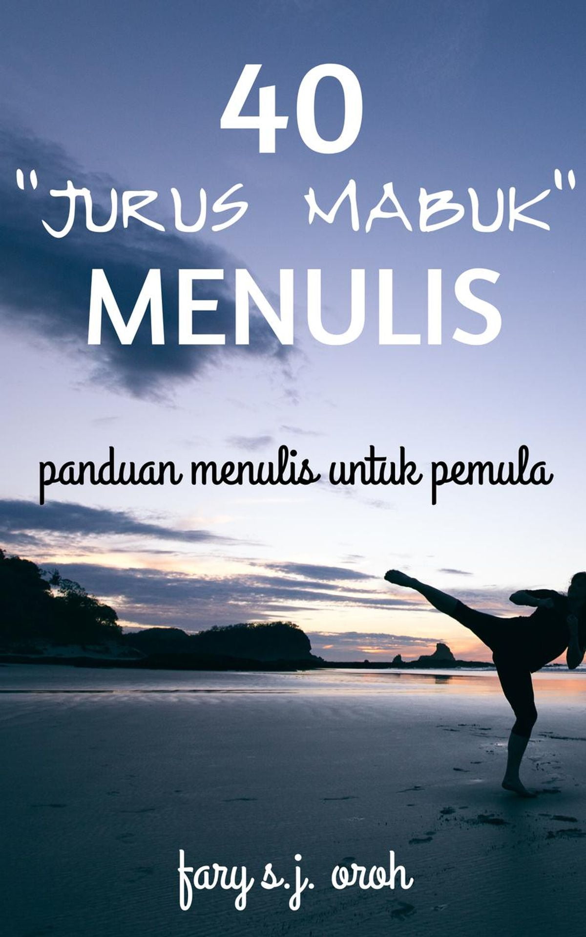 40 “Jurus Mabuk” Menulis: Panduan Menulis untuk Pemula - eBook