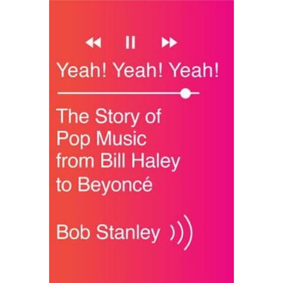 Pre-Owned Yeah! Yeah! Yeah!: The Story of Pop Music from Bill Haley to Beyoncé (Hardcover)