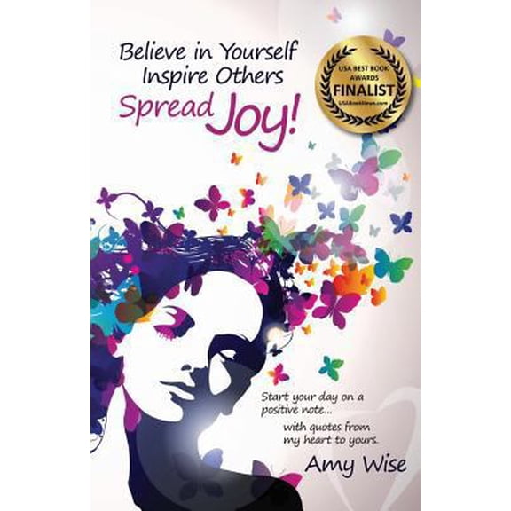 Pre-Owned Believe in Yourself Inspire Others Spread Joy!: Start your day on a positive note...with quotes from my heart to yours. (Paperback) 1468175165 9781468175165