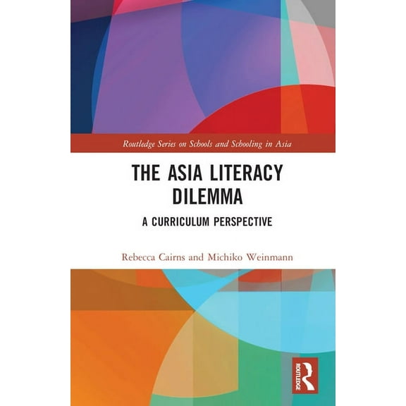 Routledge Schools and Schooling in Asia The Asia Literacy Dilemma: A Curriculum Perspective, (Hardcover)