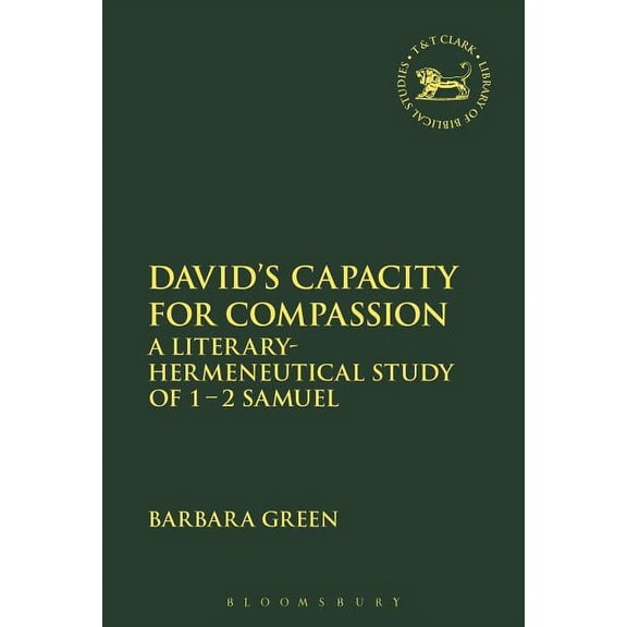 Library of Hebrew Bible/Old Testament St David's Capacity for Compassion: A Literary-Hermeneutical Study of 1 - 2 Samuel, Book 641, (Hardcover)