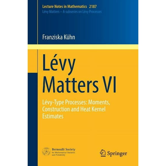 Lévy Matters VI: Lévy-Type Processes: Moments, Construction and Heat Kernel Estimates, (Paperback)