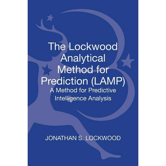 Bloomsbury Intelligence Studies The Lockwood Analytical Method for Prediction (Lamp): A Method for Predictive Intelligence Analysis, (Hardcover)