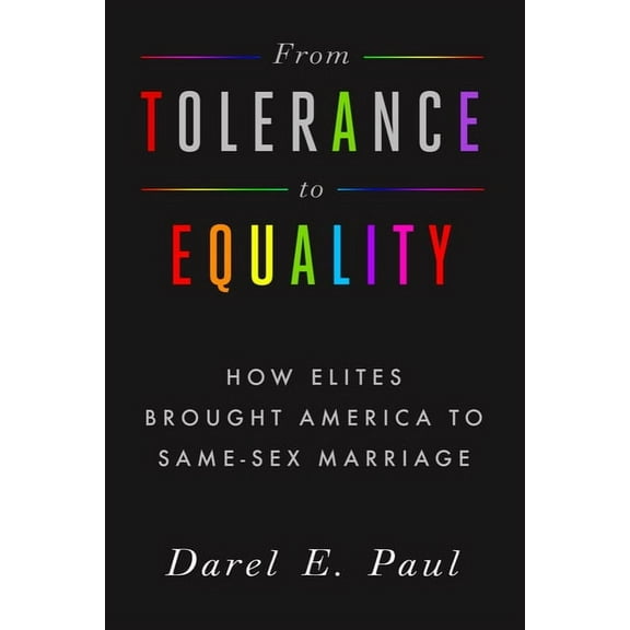 From Tolerance to Equality: How Elites Brought America to Same-Sex Marriage, (Paperback)