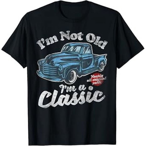 I'm Not Old I'm A Classic - Vintage Pick Up Truck Birthday T-Shirt