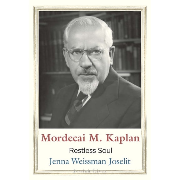 Jewish Lives Mordecai M. Kaplan: Restless Soul, (Hardcover)