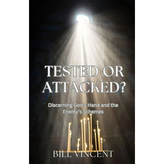 Tested or Attacked?: Discerning God's Hand and the Enemy's Schemes, (Paperback)