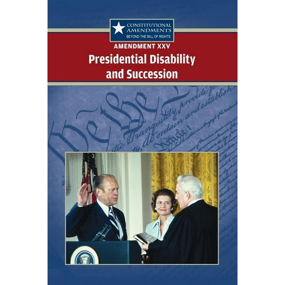 Constitutional Amendments: Beyond the Bi Amendment XXV: Presidential Disability and Succession, (Paperback)