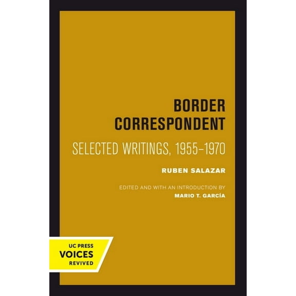 Latinos in American Society and Culture Border Correspondent: Selected Writings, 1955-1970 Volume 6, Book 6, (Paperback)