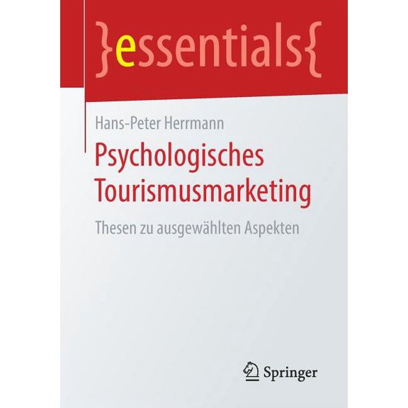 Essentials Psychologisches Tourismusmarketing: Thesen Zu AusgewÃ¤hlten Aspekten, (Paperback)