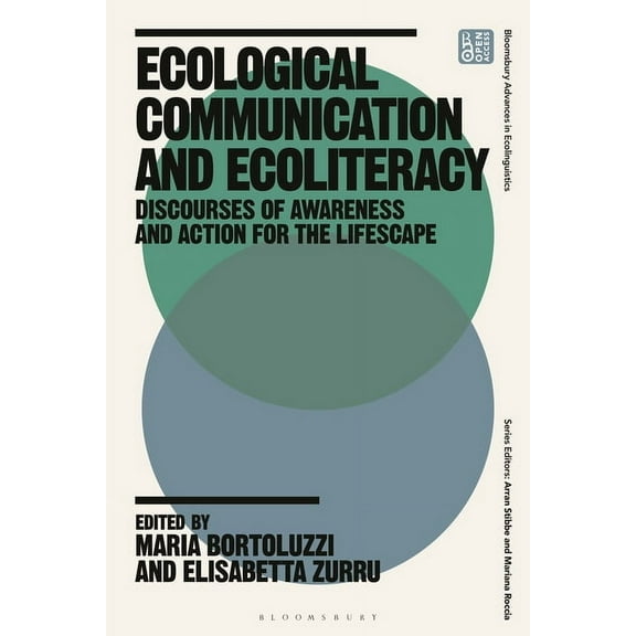 Bloomsbury Advances in Ecolinguistics Ecological Communication and Ecoliteracy: Discourses of Awareness and Action for the Lifescape, (Paperback)