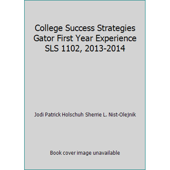 Pre-Owned College Success Strategies Gator First Year Experience SLS 1102, 2013-2014 (Paperback) 1269352024 9781269352024
