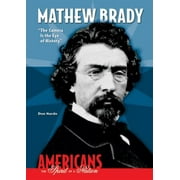 Mathew Brady: The Camera Is the Eye of History, Used [Library Binding]