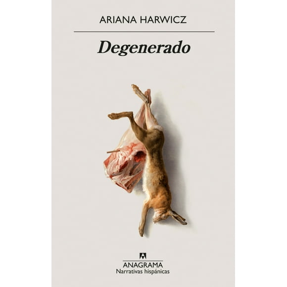 DEGENERADO EDITORIAL ANAGRAMA ARIANA HARWICZ