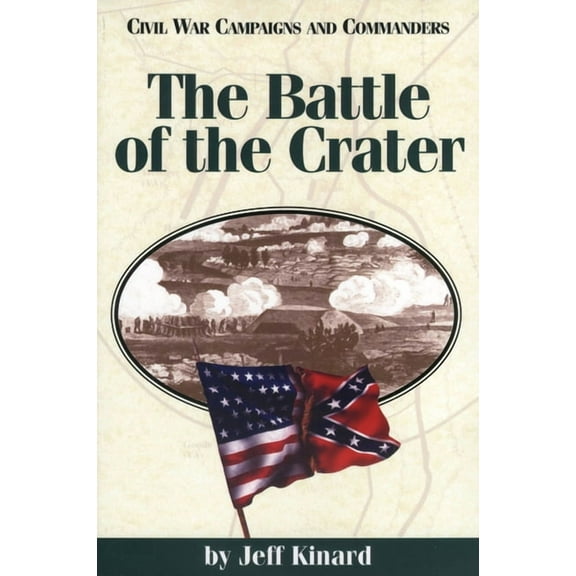 Civil War Campaigns and Commanders Battle of the Crater, (Paperback)