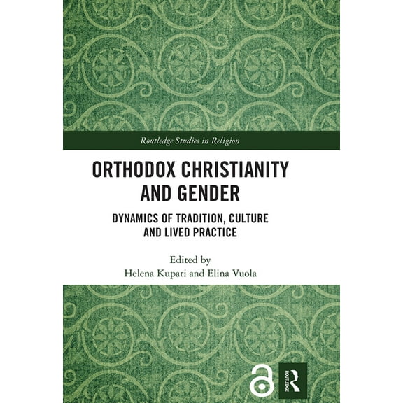 Routledge Studies in Religion Orthodox Christianity and Gender: Dynamics of Tradition, Culture and Lived Practice, (Paperback)