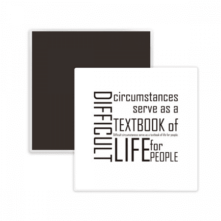 

Quote Difficult Circumstances Is The Textbook Life Square Ceracs Fridge Magnet Keepsake Memento