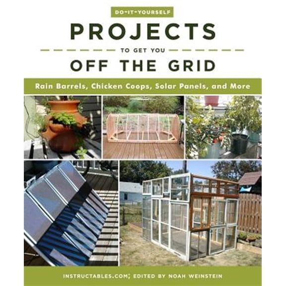 Pre-Owned Do-It-Yourself Projects to Get You Off the Grid: Rain Barrels, Chicken Coops, Solar Panels, and More (Paperback) 1510738452 9781510738454