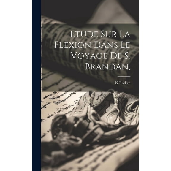 Etude Sur La Flexion Dans Le Voyage De S. Brandan, (Hardcover)