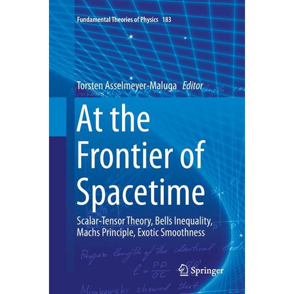Fundamental Theories of Physics At the Frontier of Spacetime: Scalar-Tensor Theory, Bells Inequality, Machs Principle, Exotic Smoothness, Book 183, (Paperback)