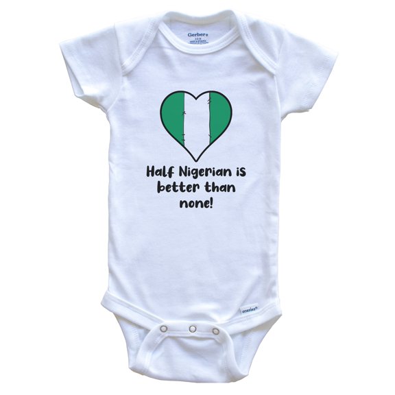 Half Nigerian Is Better Than None Nigeria Flag Heart Baby Bodysuit