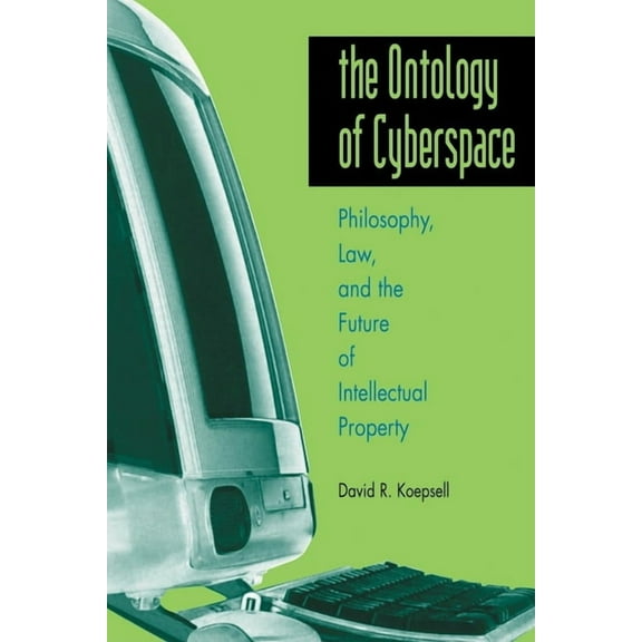 The Ontology of Cyberspace: Philosophy, Law, and the Future of Intellectual Property