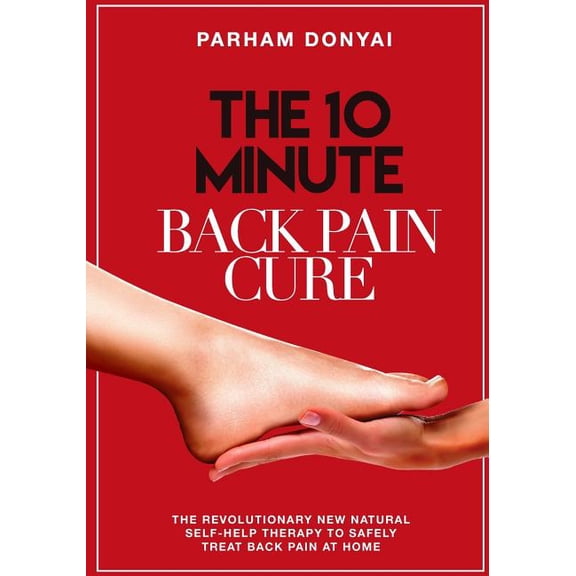 The 10 Minute Back Pain Cure: The revolutionary natural new self-help therapy to safely treat back pain at home Paperback 1515112179 9781515112174 Parham Donyai