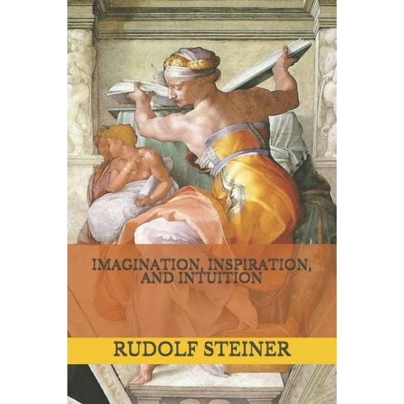 Imagination, Inspiration, and Intuition (Paperback) by Frederick Amrine, Rudolf Steiner