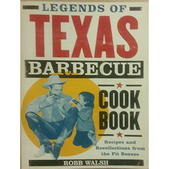 Pre-Owned Legends of Texas Barbecue Cookbook: Recipes and Recollections from the Pit Bosses (Paperback) 0811829618 9780811829618