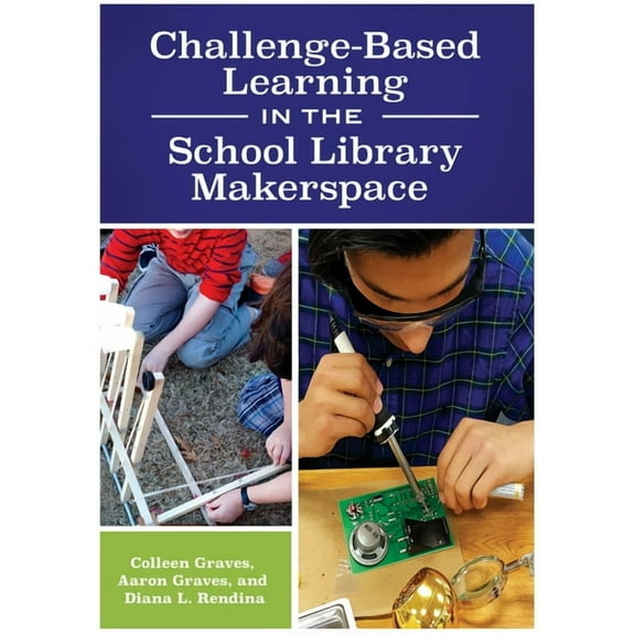 Challenge-Based Learning in the School Library Makerspace, (Paperback)