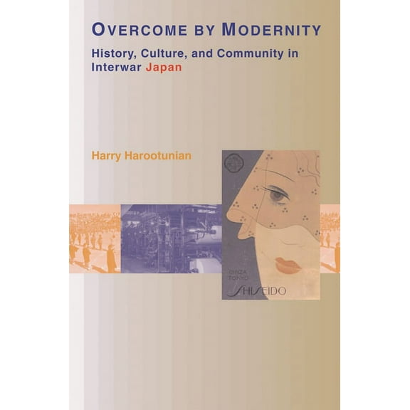 Overcome by Modernity: History, Culture, and Community in Interwar Japan, (Paperback)