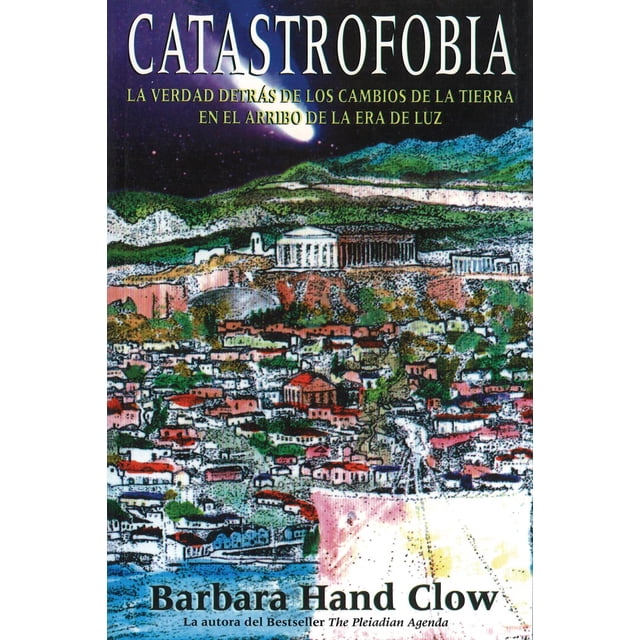 Catastrofobia: La Verdad Detrás de Los Cambios de la Tierra En El Arribo de la Era de Luz