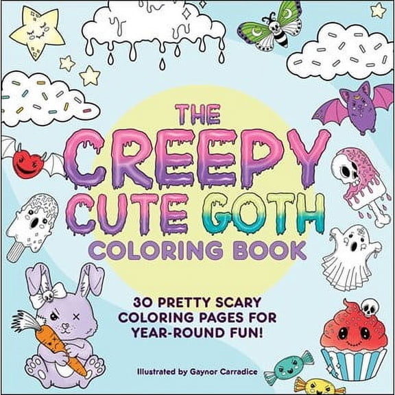 The Creepy Cute Goth Coloring Book: 30 Pretty Scary Coloring Pages for Year-Round Fun!, 64 pages (Paperback)