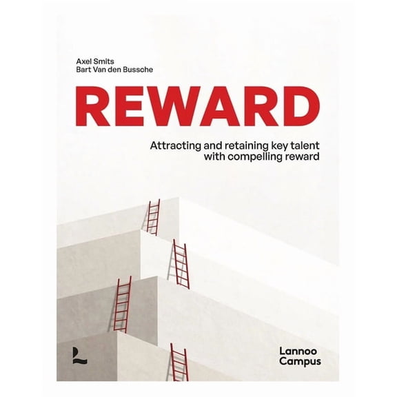 Lannoo Campus Reward: Attracting and Retaining Key Talent with Compelling Reward, (Paperback)
