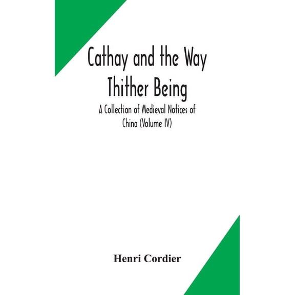 Cathay And The Way Thither Being A Collection Of Medieval Notices Of China (Volume Iv), (Hardcover)