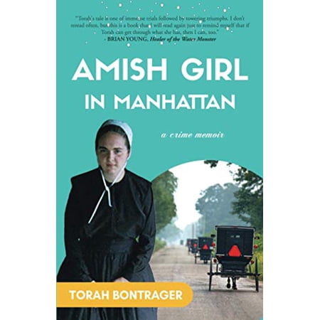 Pre-Owned An Amish Girl in Manhattan: Escaping at Age 15 Breaking All the Rules and Feeling Safe Again (A Memoir) (Paperback) 098942006X 9780989420068