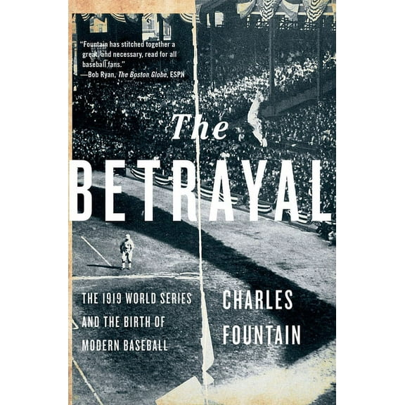 Betrayal: The 1919 World Series and the Birth of Modern Baseball, (Paperback)