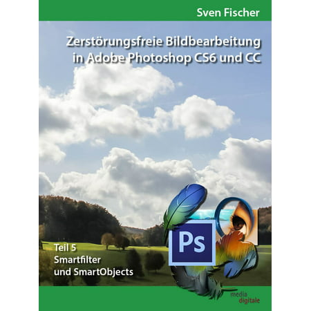 Zerstörungsfreie Bildbearbeitung mit Adobe Photoshop CS6 und CC - Teil 5 - (Photoshop Cs6 Best Price)