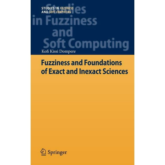 Studies in Fuzziness and Soft Computing Fuzziness and Foundations of Exact and Inexact Sciences, Book 290, (Hardcover)