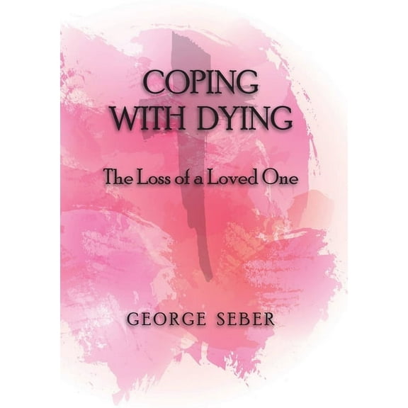 Coping with Dying: The Loss of a Loved One, (Paperback)