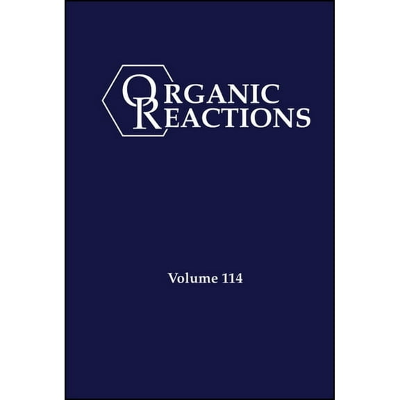 Organic Reactions: Organic Reactions, Volume 114 (Hardcover)