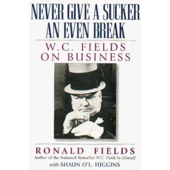 Pre-Owned Never Give a Sucker an Even Break: W.C. Fields on Business (Hardcover) 0735200564 9780735200562