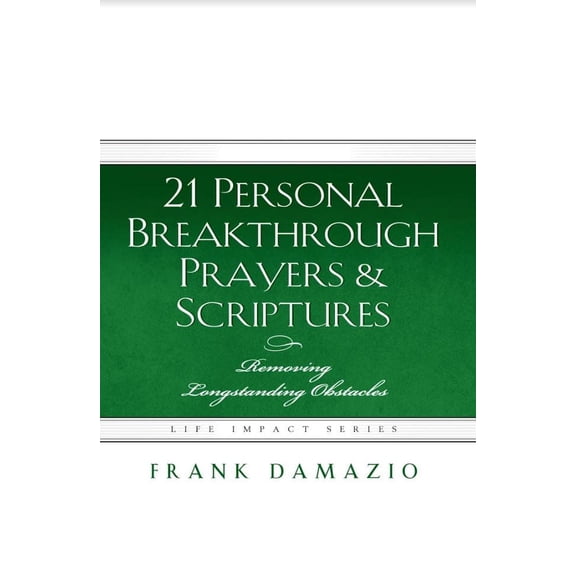 21 Personal Breakthrough Prayers & Scriptures : Removing Longstanding Obstacles (Paperback)