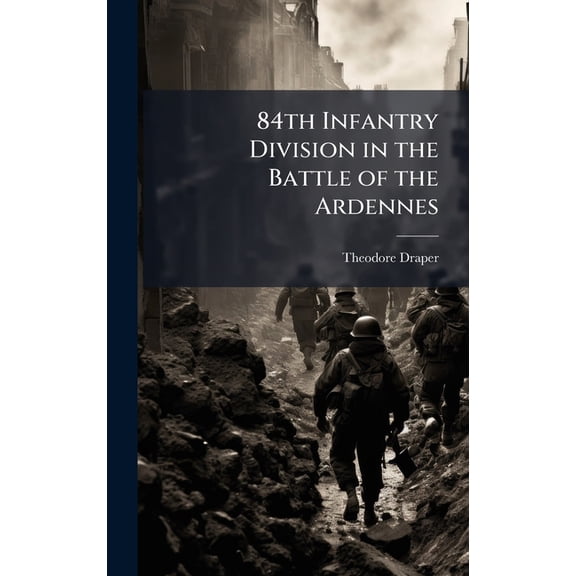 84th Infantry Division in the Battle of the Ardennes, (Hardcover)