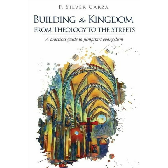 Building the Kingdom from Theology to the Streets, (Paperback)